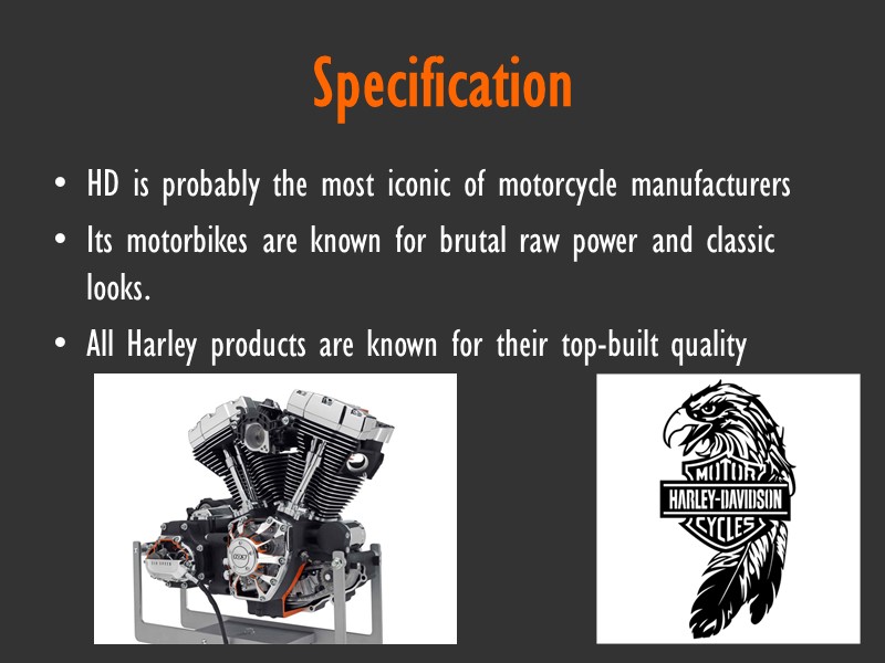 Specification HD is probably the most iconic of motorcycle manufacturers Its motorbikes are known